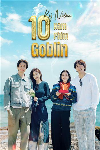 Kỷ Niệm 10 Năm Phim Goblin